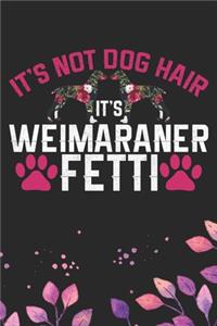 It's Not Dog Hair It's Weimaraner Fetti