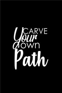 Carve your own path