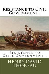 Resistance to Civil Government .