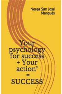 Your psychology for success + Your action2 = SUCCESS