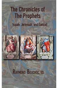 The Chronicles of the Prophets: Isaiah, Jeremiah, and Ezekiel