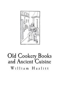 Old Cookery Books and Ancient Cuisine