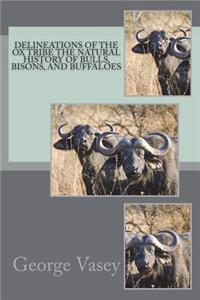Delineations of the Ox Tribe The Natural History of Bulls, Bisons, and Buffaloes