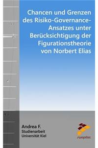 Chancen Und Grenzen Des Risiko-Governance-Ansatzes Unter Ber?cksichtigung Der Figurationstheorie Von Norbert Elias