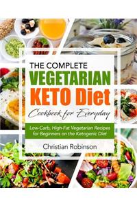 Keto Diet Cookbook: The Complete Vegetarian Keto Diet Cookbook for Everyday Low-Carb, High-Fat Vegetarian Recipes for Beginners on the Ketogenic Diet