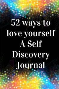 52 Ways to Love Yourself-A Self Discovery Journal