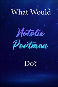 What Would Natalie Portman Do?