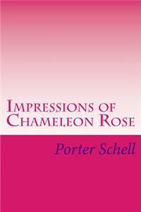 Impressions of Chameleon Rose