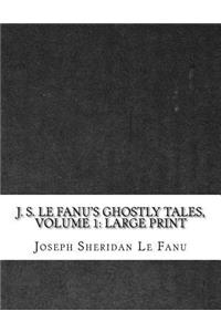 J. S. Le Fanu's Ghostly Tales, Volume 1