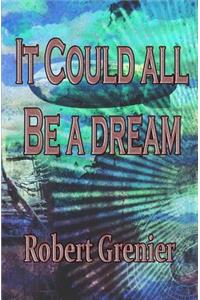 It Could All Be a Dream