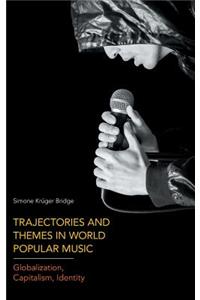 Trajectories and Themes in World Popular Music: Globalization, Capitalism, Identity