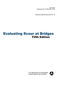 Evaluating Scour at Bridges (Fifth Edition). Hydraulic Engineering Circular No. 18. Publication No. Fhwa-Hif-12-003
