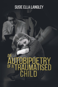 Autobipoetry of a Traumatised Child