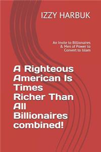A Righteous American Is Times Richer Than All Billionaires Combined!
