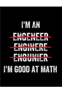 I'm an Engeneer Enginere Engunier I'm Good at Math