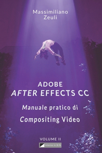 Adobe After Effects CC - Manuale pratico di Compositing Video (Volume 2)