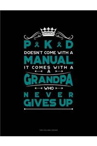Pkd Doesn't Come with a Manual It Comes with a Grandpa Who Never Gives Up