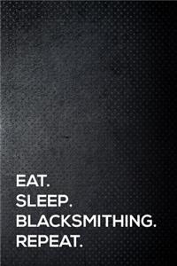 Eat. Sleep. Blacksmithing . Repeat.