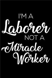 I'm a Laborer Not a Miracle Worker