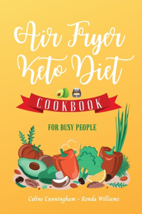 Air Fryer and Keto Diet Cookbook for Busy People
