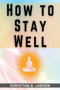 How to Stay Well