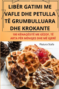 Libër Gatimi Me Vafle Dhe Petulla Të Grumbulluara Dhe Krokante