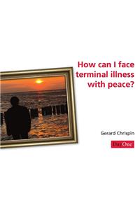 How Can I Face Terminal Illness with Peace? 10pk