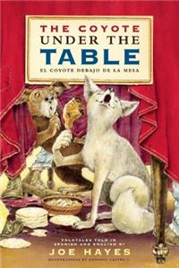 The Coyote Under the Table/El Coyote Debajo de la Mesa