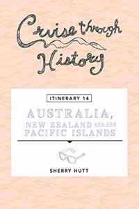 Cruise Through History - Australia, New Zealand and the Pacific Islands