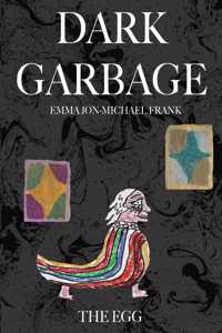 Dark Garbage & the Egg