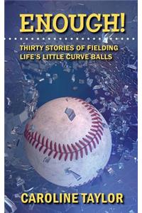 Enough! Thirty Stories of Fielding Life's Little Curve Balls