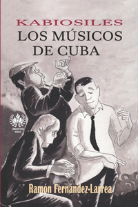 Kabiosiles. Los músicos de Cuba