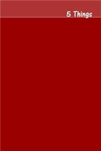 5 Things Journal - Gratitude, Hope, Knowledge, Pay It Forward, Good Moments: Medium Ruled, Soft Cover, 6 X 9 Journal, Brick Red, 200 Undated Pages