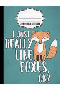 I Just Really Like Foxes Composition Notebook - Wide Ruled