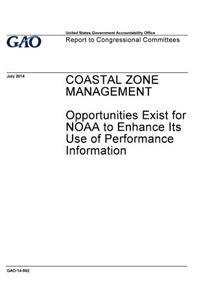 Coastal zone management, opportunities exist for NOAA to enhance its use of performance information