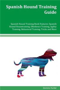 Spanish Hound Training Guide Spanish Hound Training Book Features: Spanish Hound Housetraining, Obedience Training, Agility Training, Behavioral Training, Tricks and More