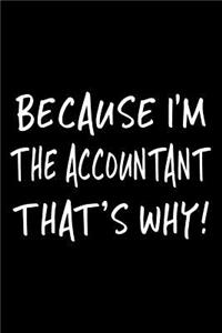 Because I'm the Accountant That's Why!