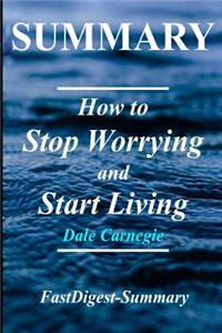 Summary - How to Stop Worrying & Start Living: Book by Dale Carnegie