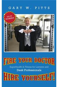 Fire Your Doctor- Hire Yourself!