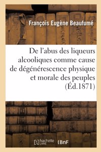 de l'Abus Des Liqueurs Alcooliques Comme Cause de Dégénérescence Physique Et Morale Des Peuples