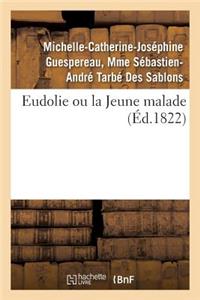 Eudolie Ou La Jeune Malade. Tome 1