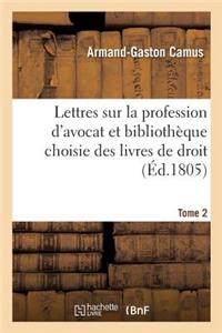 Lettres Sur La Profession d'Avocat Et Bibliothèque Choisie Des Livres de Droit
