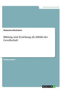 Bildung und Erziehung als Abbild der Gesellschaft