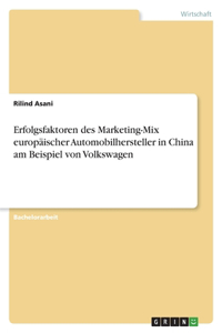 Erfolgsfaktoren des Marketing-Mix europäischer Automobilhersteller in China am Beispiel von Volkswagen
