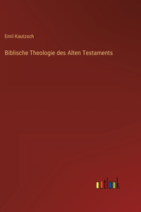 Biblische Theologie des Alten Testaments