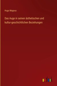 Auge in seinen ästhetischen und kultur-geschichtlichen Beziehungen