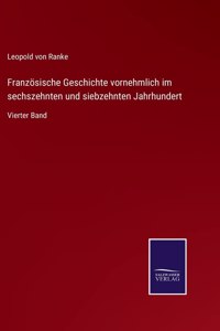 Französische Geschichte vornehmlich im sechszehnten und siebzehnten Jahrhundert
