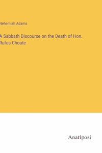 Sabbath Discourse on the Death of Hon. Rufus Choate