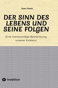 Sinn des Lebens und seine Folgen