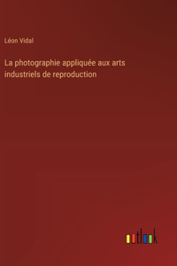 photographie appliquée aux arts industriels de reproduction